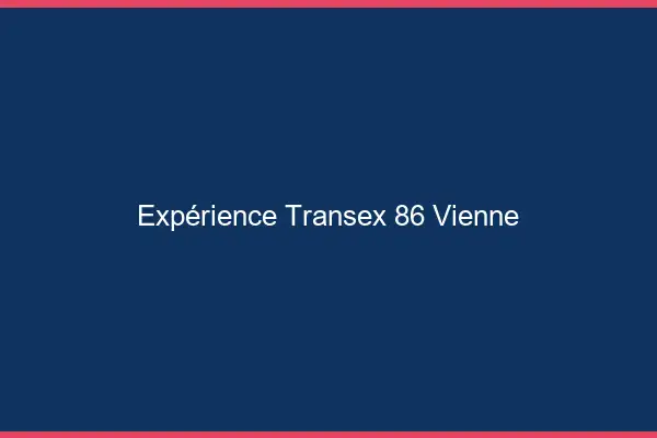 Expérience Transex 86 Vienne