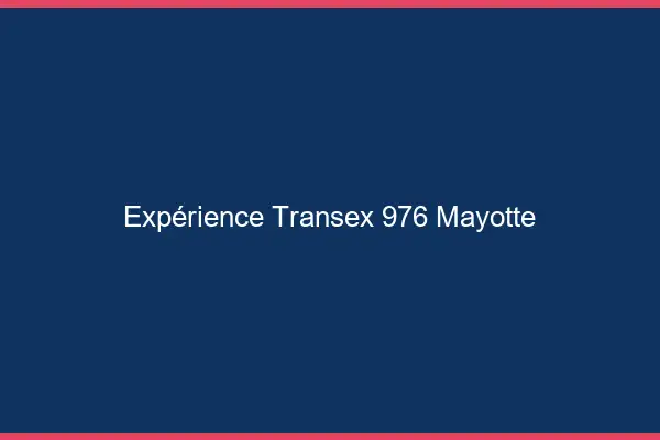 Expérience Transex 976 Mayotte