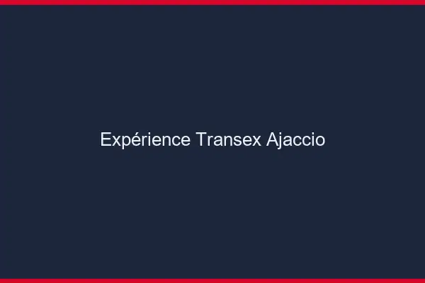 Expérience Transex Ajaccio