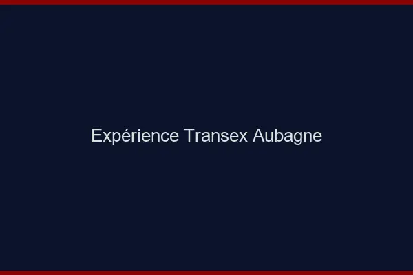 Expérience Transex Aubagne