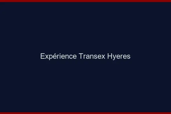 Expérience Transex Hyères