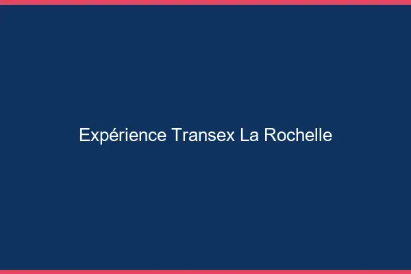 Expérience Transex La Rochelle