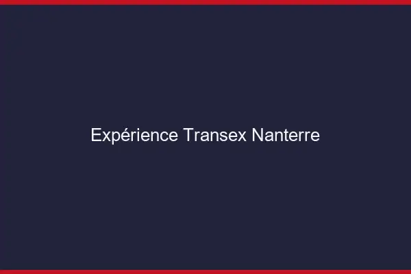 Expérience Transex Nanterre