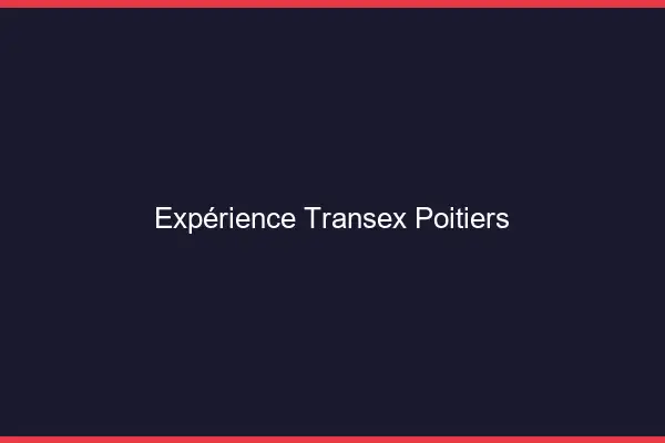 Expérience Transex Poitiers