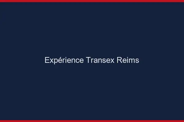 Expérience Transex Reims