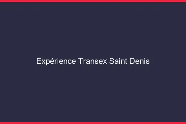 Expérience Transex Saint-Denis