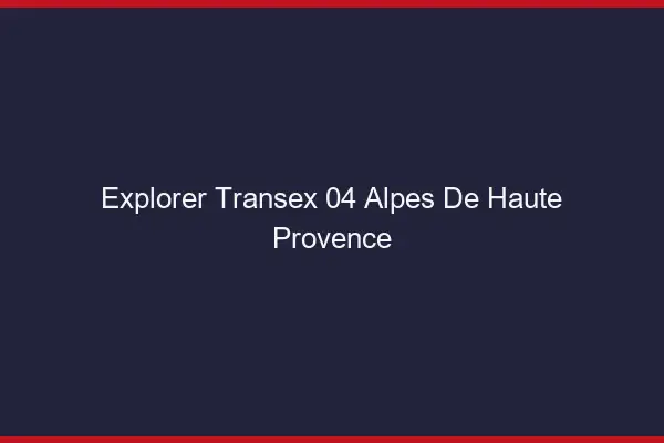 Explorer Transex 04 Alpes De Haute Provence