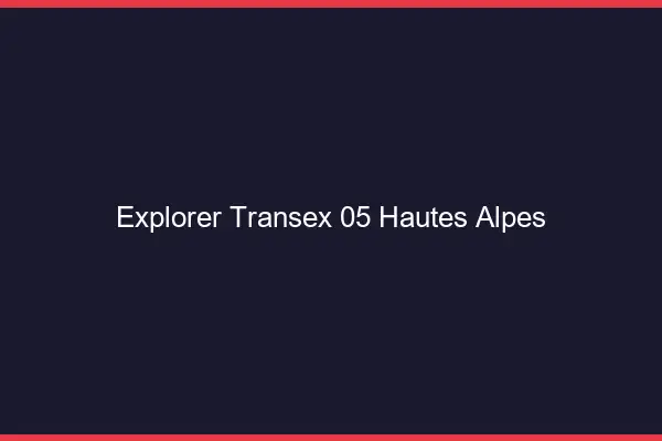 Explorer Transex 05 Hautes Alpes