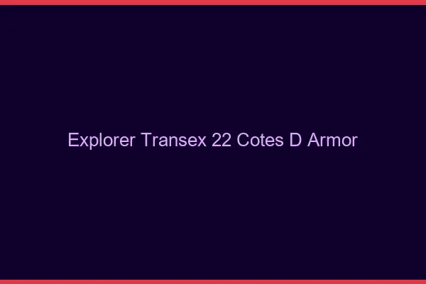 Explorer Transex 22 Cotes D Armor