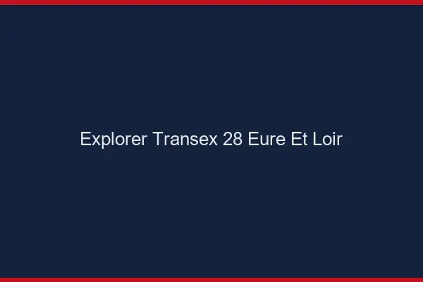 Explorer Transex 28 Eure Et Loir
