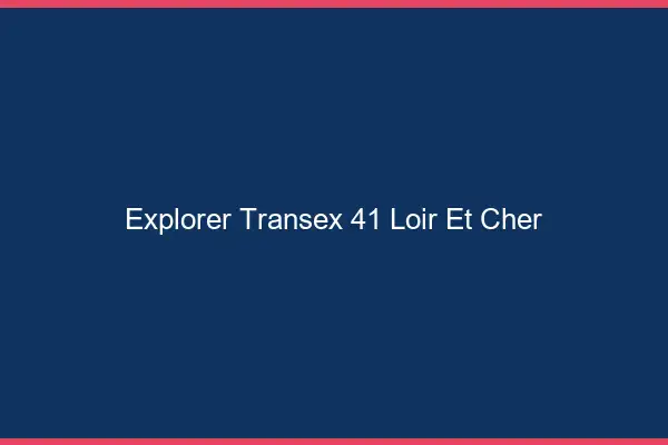 Explorer Transex 41 Loir Et Cher