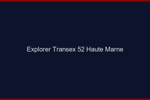 Explorer Transex 52 Haute Marne