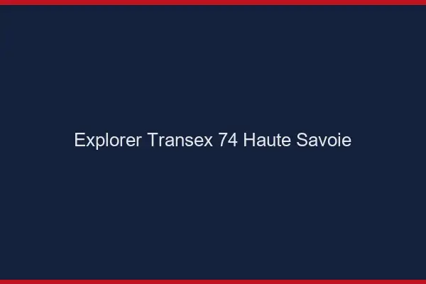 Explorer Transex 74 Haute Savoie