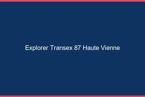 Explorer Transex 87 Haute Vienne