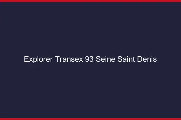 Explorer Transex 93 Seine Saint Denis