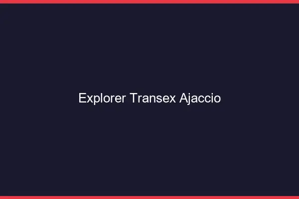 Explorer Transex Ajaccio