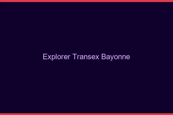 Explorer Transex Bayonne