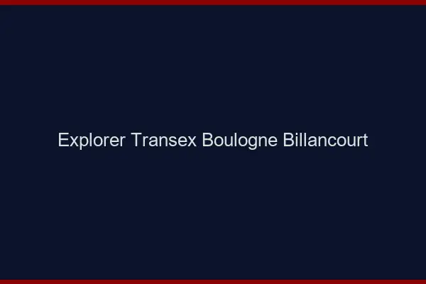 Explorer Transex Boulogne-Billancourt
