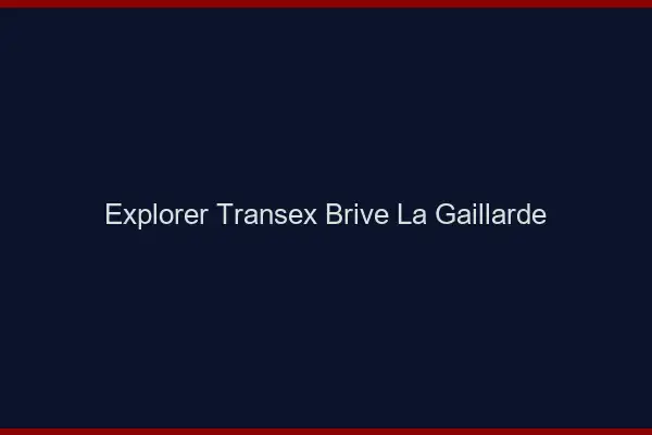 Explorer Transex Brive-la-Gaillarde