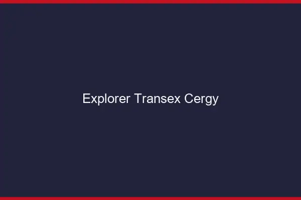 Explorer Transex Cergy