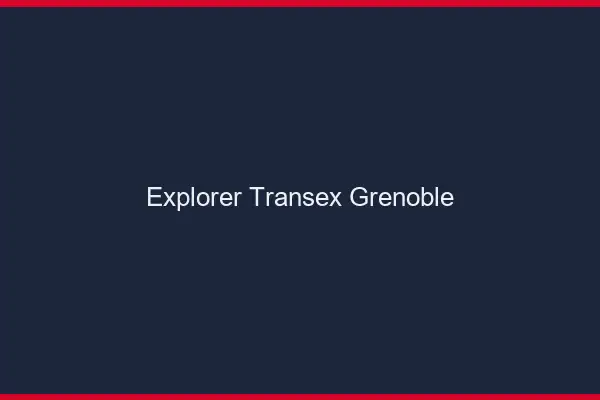 Explorer Transex Grenoble