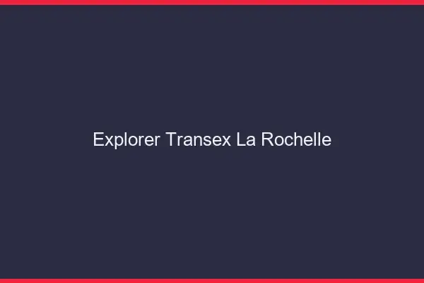 Explorer Transex La Rochelle