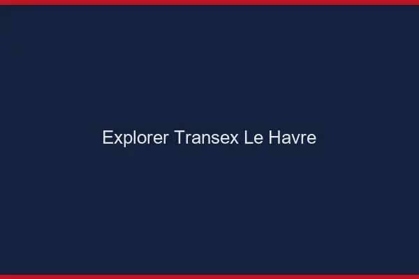Explorer Transex Le Havre