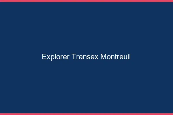 Explorer Transex Montreuil