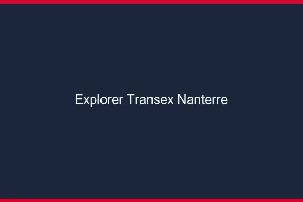 Explorer Transex Nanterre