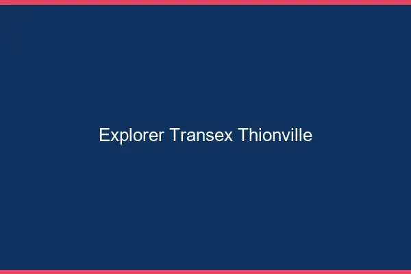 Explorer Transex Thionville
