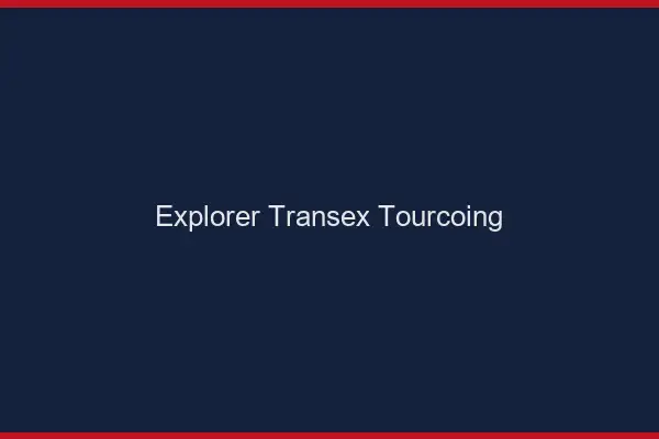 Explorer Transex Tourcoing