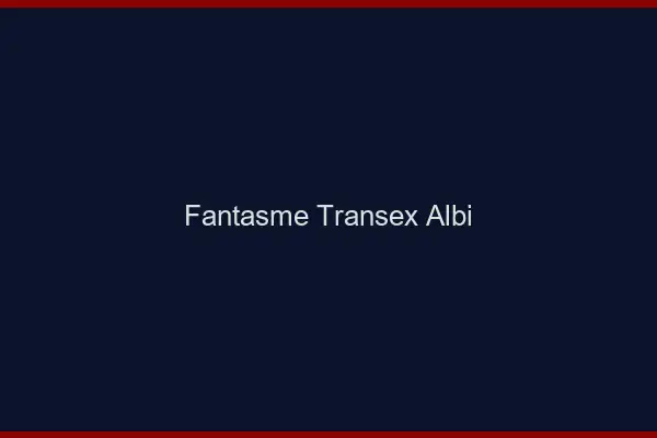 Fantasme Transex Albi