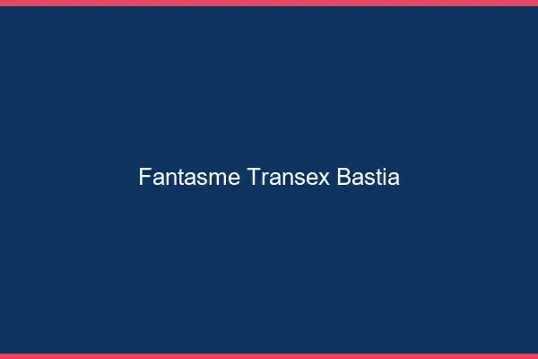 Fantasme Transex Bastia