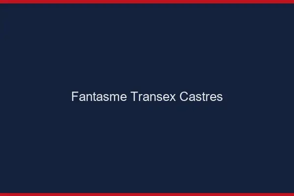 Fantasme Transex Castres