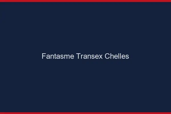 Fantasme Transex Chelles