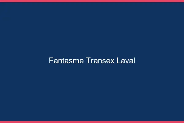 Fantasme Transex Laval