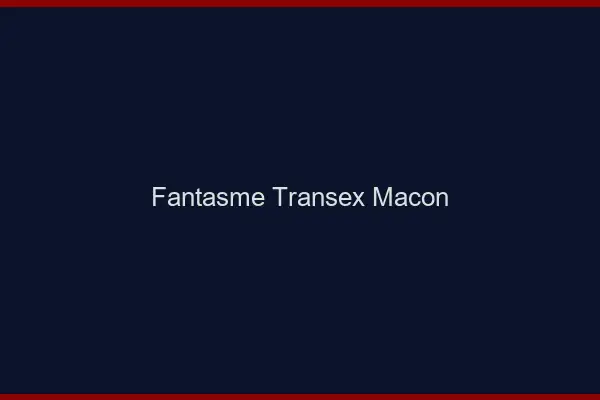Fantasme Transex Mâcon