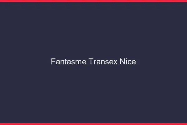 Fantasme Transex Nice