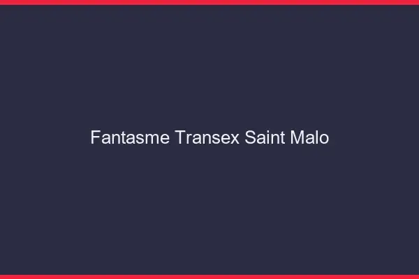 Fantasme Transex Saint-Malo