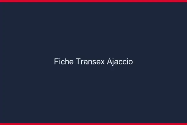 Fiche Transex Ajaccio