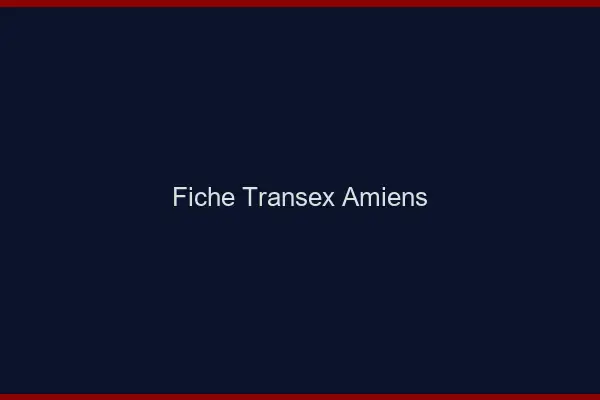 Fiche Transex Amiens