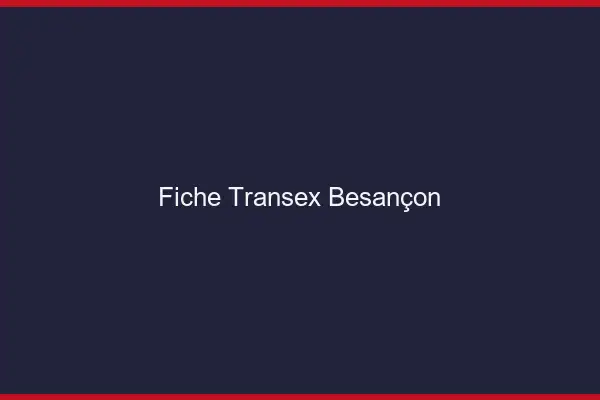 Fiche Transex Besançon