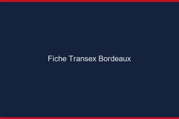 Fiche Transex Bordeaux