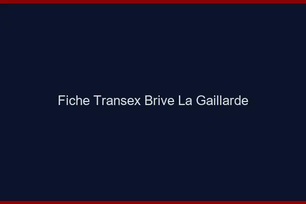 Fiche Transex Brive-la-Gaillarde