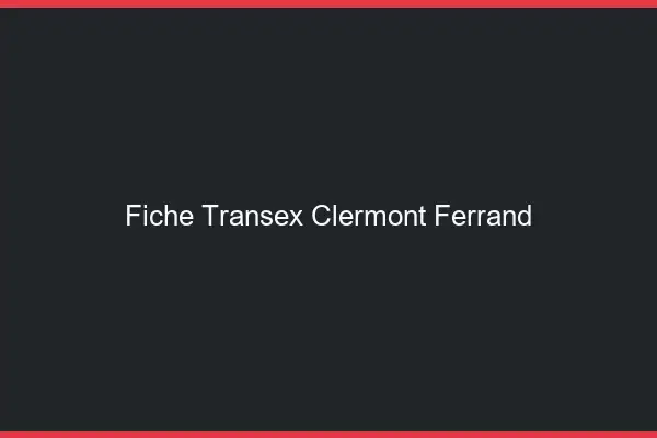 Fiche Transex Clermont-Ferrand