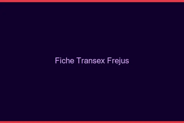 Fiche Transex Fréjus