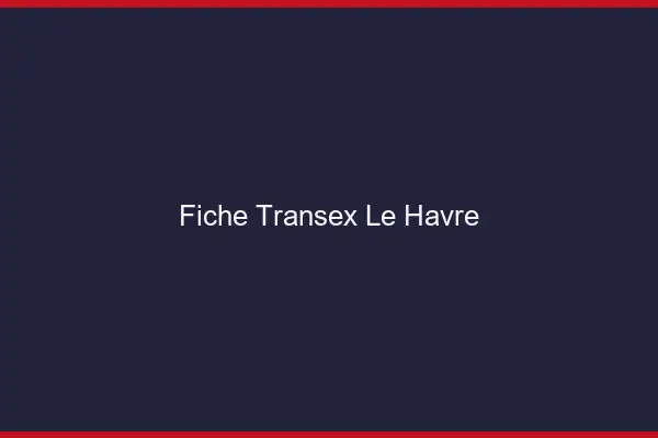 Fiche Transex Le Havre