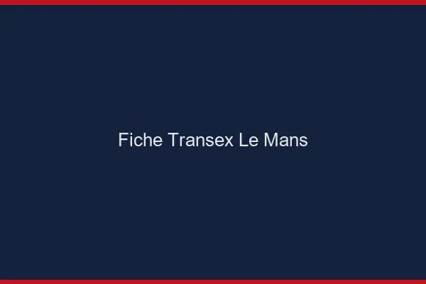 Fiche Transex Le Mans