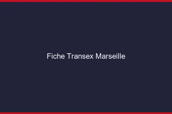 Fiche Transex Marseille