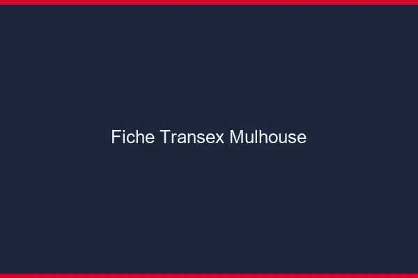 Fiche Transex Mulhouse